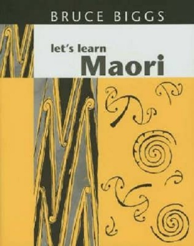 Let's Learn Maori A Guide to the Study of the Maori Language by Bruce Biggs